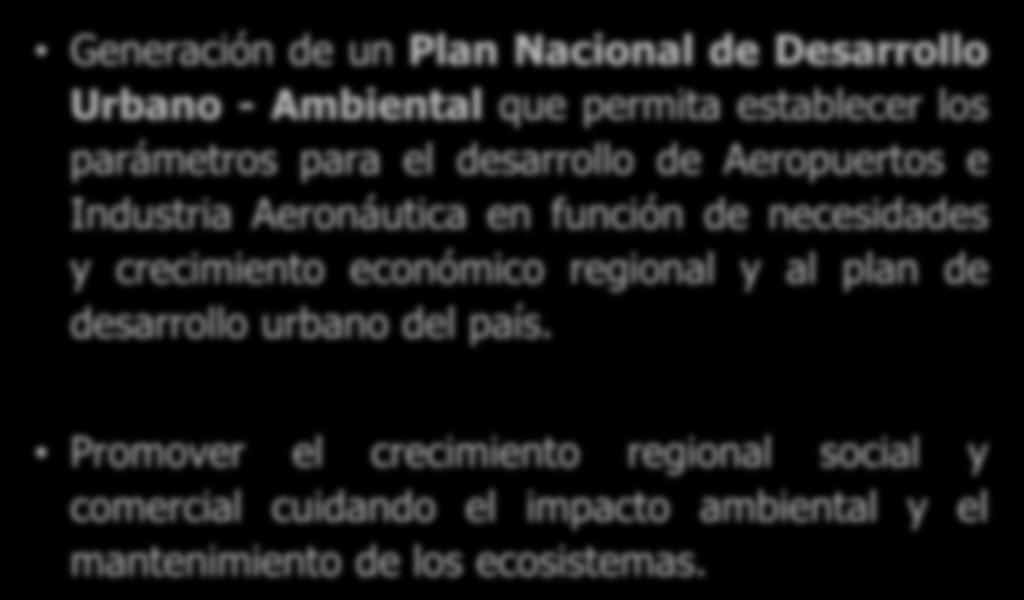 Propuestas Generales Aeropuertos e Industria Aeronáutica Generación de un Plan Nacional de Desarrollo Urbano - Ambiental que permita establecer los parámetros para el