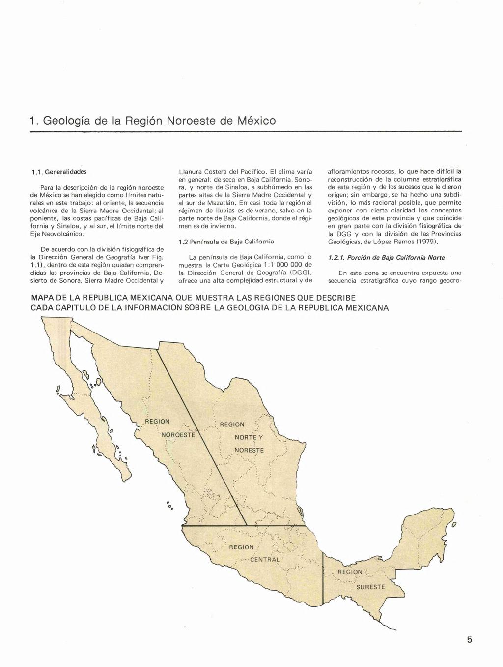 1. Geología de la Región Noroeste de México 1.1. Generalidades Para la descripción de la región noroeste de México se han elegido como límites naturales en este trabajo: al oriente, la secuencia