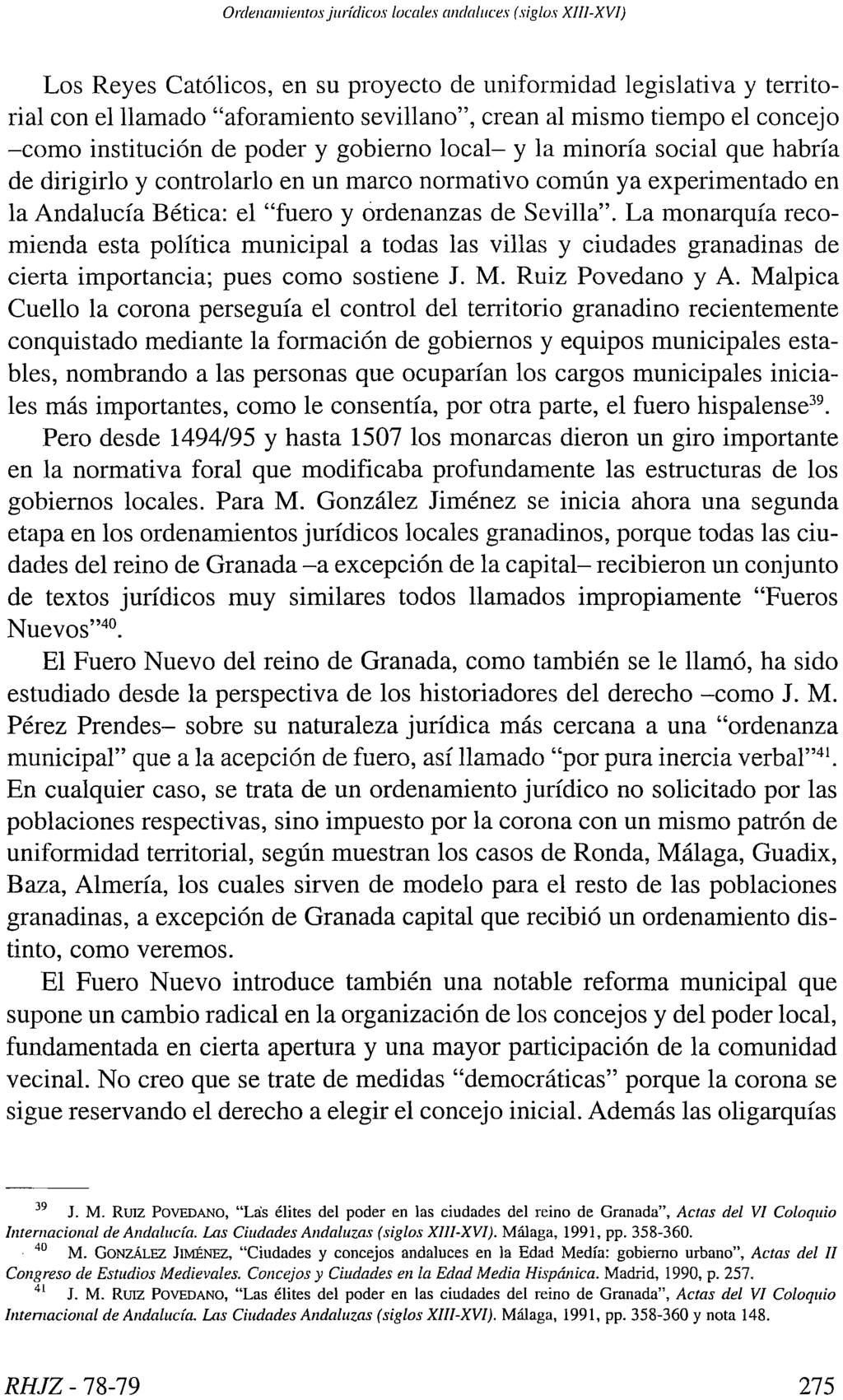 Ordenamientos jurídicos locales andaluces (siglos XIII-XVI) Los Reyes Católicos, en su proyecto de uniformidad legislativa y territorial con el llamado "aforamiento sevillano", crean al mismo tiempo
