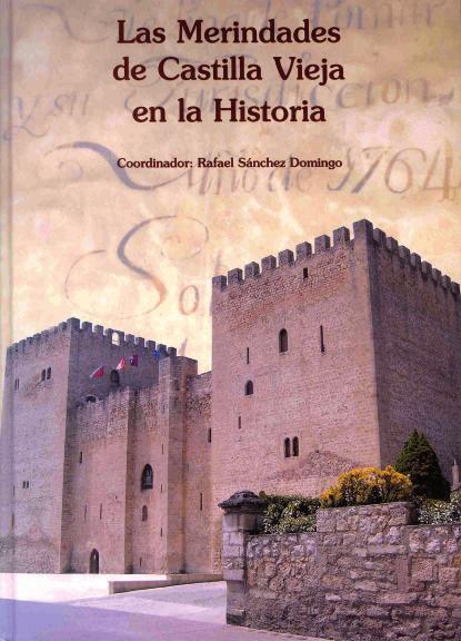 Abril 2011 Las Merindades de Castilla Vieja en la Historia Rafael Sánchez Domingo (Coord.) Medina de Pomar, Ayuntamiento, 2008, 526 págs.