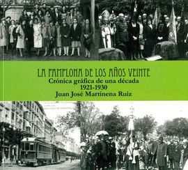 NOVEDADES EDITORIALES Y NUEVAS ADQUISICIONES Libros modernos (editados a partir de 1958) La Pamplona de los años veinte : crónica gráfica de