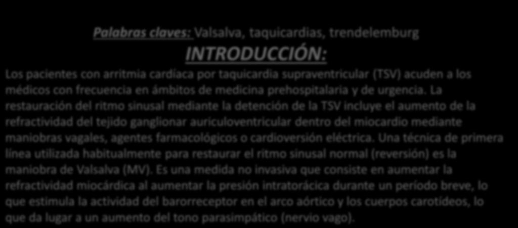 Palabras claves: Valsalva, taquicardias, trendelemburg INTRODUCCIÓN: Los pacientes con arritmia cardíaca por taquicardia supraventricular (TSV) acuden a