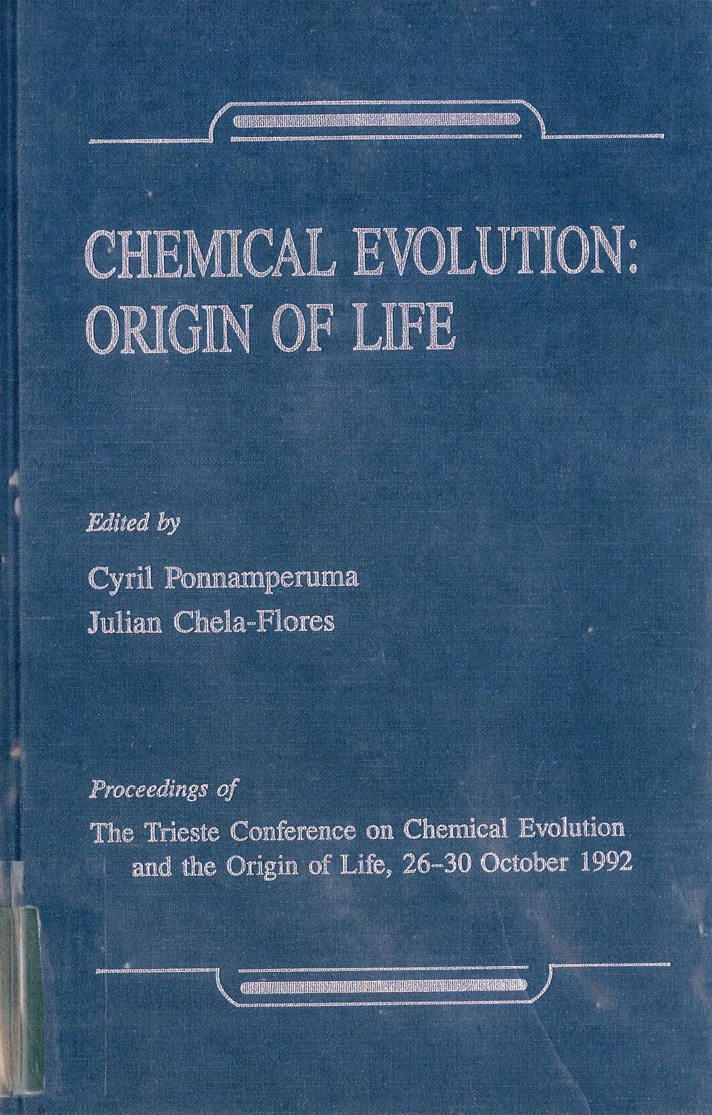 2 1. Ponnamperuma, C. and Chela-Flores, J., eds. (1993). Chemical Evolution: Origin of Life, A. Deepak Publishing, Hampton, Virginia, USA. A. Deepak Publishing, http://www.