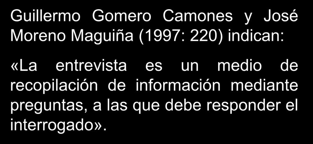 La entrevista Guillermo Gomero Camones y José Moreno Maguiña (1997: 220) indican: «La entrevista es