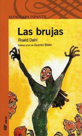 DE 8 A 11 AÑOS Las brujas / Roald Dahl ; traducción de Maribel de Juan ; ilustraciones de Quentin Blake. -- 2ª ed., 2ª reimp.