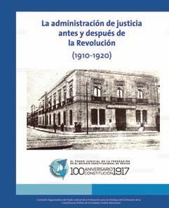 La administración de justicia antes y después de La revolución (1910-1920) La obra forma parte del Programa de Trabajo de la Comisión Organizadora del Poder Judicial de la Federación para los