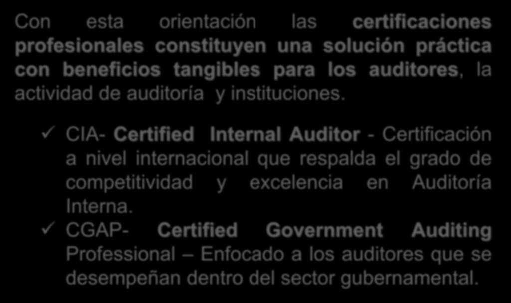 Con esta orientación las certificaciones profesionales constituyen una solución práctica con beneficios tangibles para los auditores, la actividad de auditoría y instituciones.