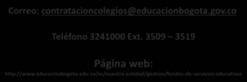 MEDIOS DE AYUDA Y ORIENTACIÓN Correo: contratacioncolegios@educacionbogota.gov.co Teléfono 3241000 Ext.