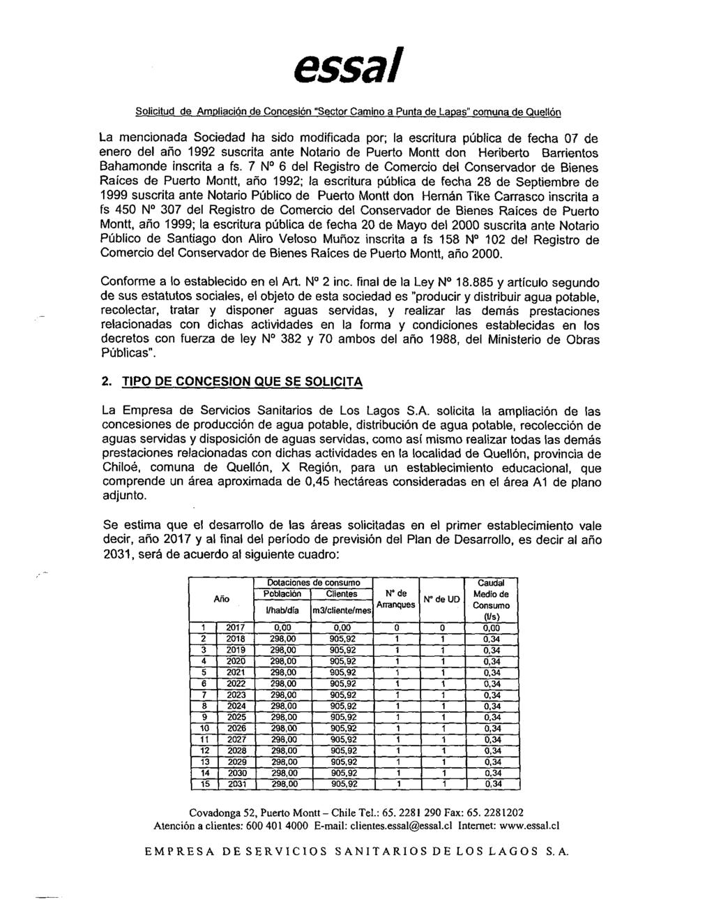 La mencionada Sociedad ha sido modificada por; la escritura pública de fecha 07 de enero del año 1992 suscrita ante Notario de Puerto Montt don Heriberto Barrientos Bahamonde inscrita a fs.