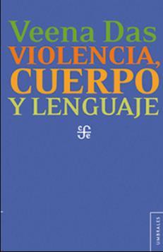 Ilustración 12 portada de la obra Violencia, cuerpo y lenguaje. Veena Das. Vínculo: http://site.ebrary.com/lib/scjnsp/detail.action?