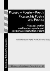 ) Picasso Poesie Poetik Picasso, his Poetry and Poetics. Picassos Schaffen aus literatur-, sprach- und medienwissenschaftlicher Sicht. BCG 10. 2012. VI, 262 S. Kart. ISBN 978-3-8440-1083-1. 29.