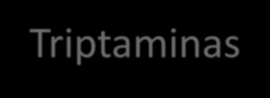 Triptaminas Éstas son derivados de las triptaminas que ocurren en forma natural y tienen propiedades