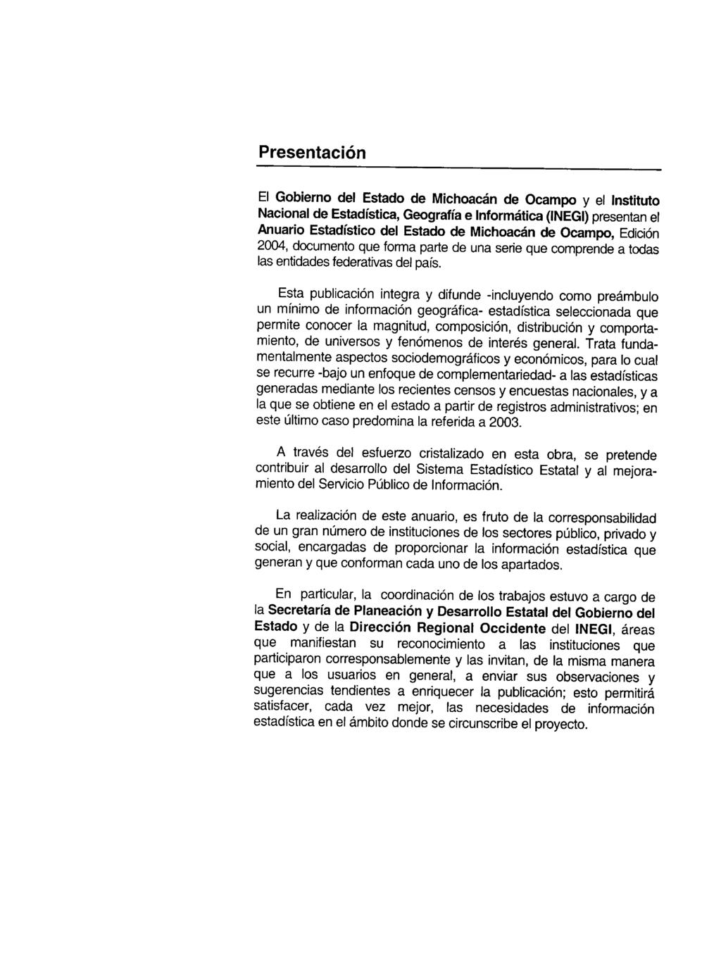 Presentación El Gobierno del Estado de Michoacán de Ocampo y el Instituto Nacional de Estadística, Geografía e Informática (INEGI) presentan el Anuario Estadístico del Estado de Michoacán de Ocampo,