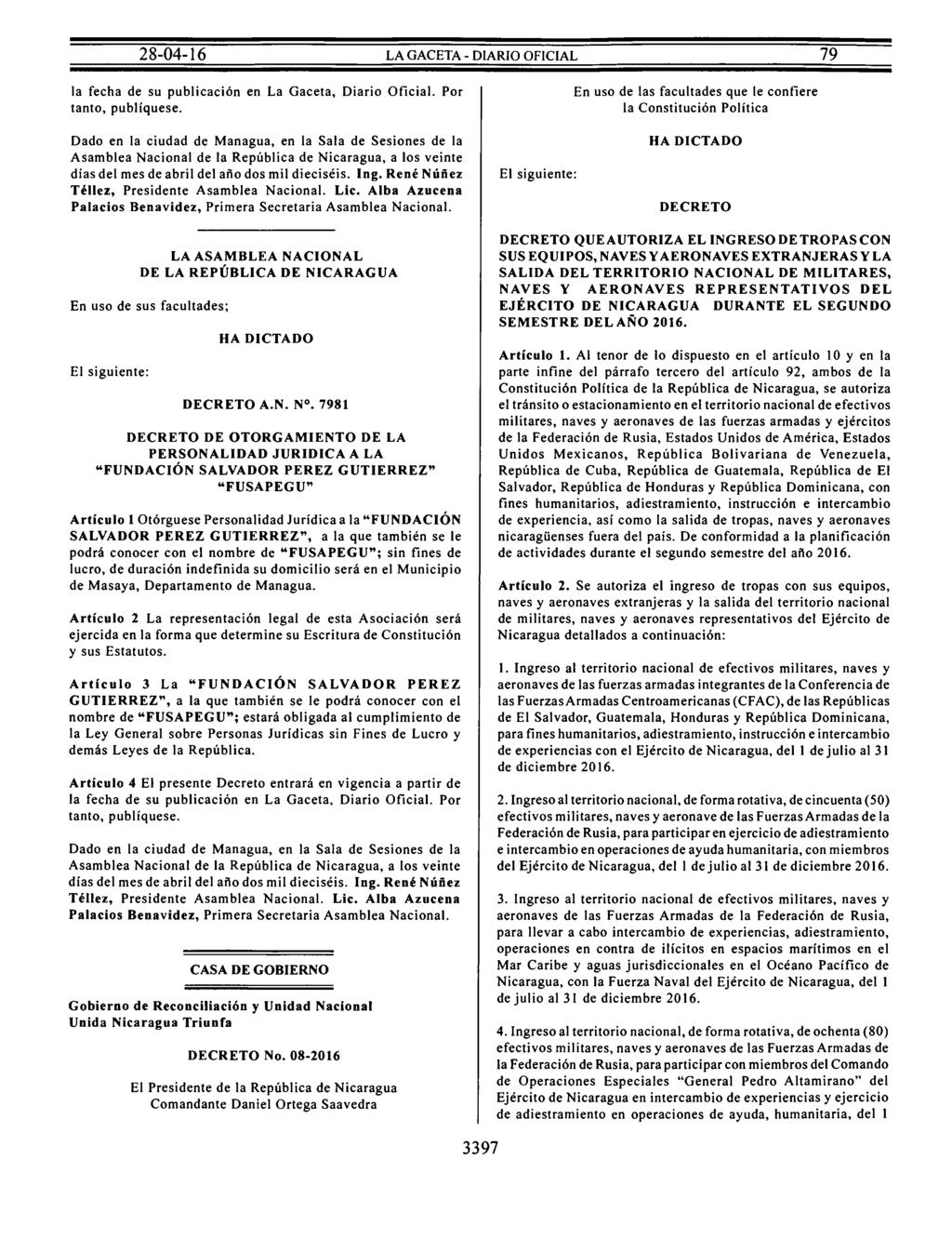 la fecha de su publicación en La Gaceta, Diario Oficial. Por tanto, publíquese.