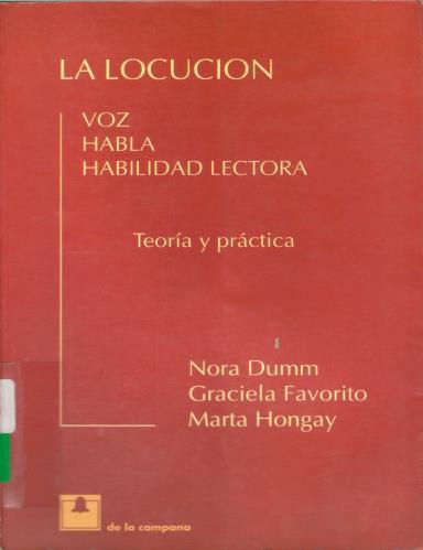 Dumm, N.; Favorito, G. y Hongay, M. (2002). La locución: voz, habla, habilidad lectora.