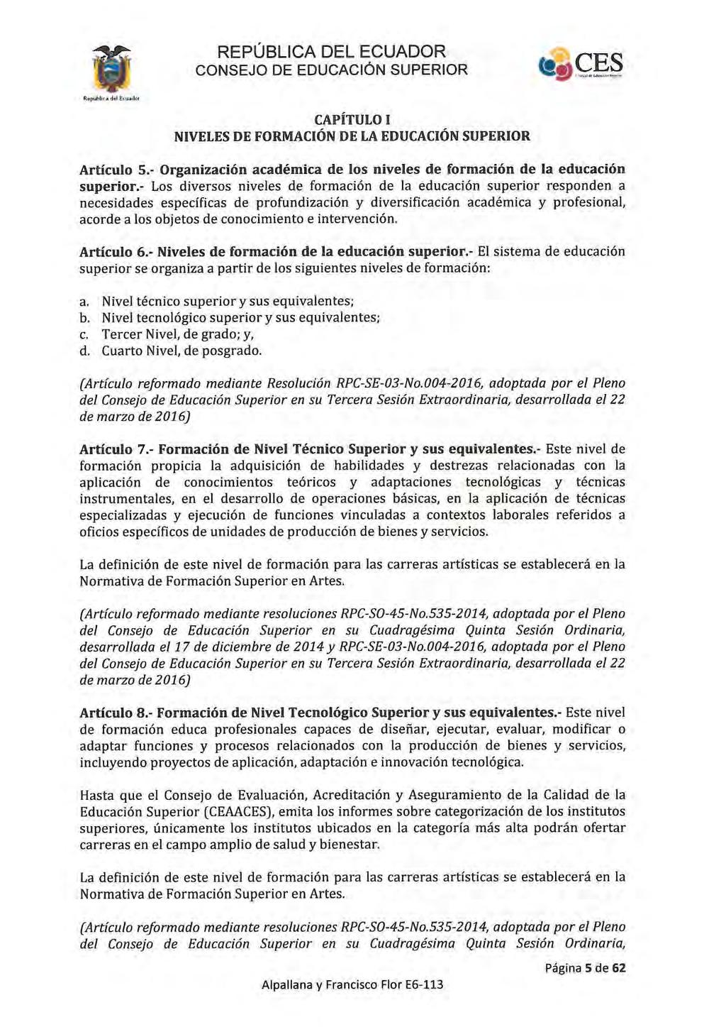 CAPíTULO I NIVELES DE FORMACIÓN DE LA EDUCACIÓN SUPERIOR Artículo 5.- Organización académica de los niveles de formación de la educación superior.