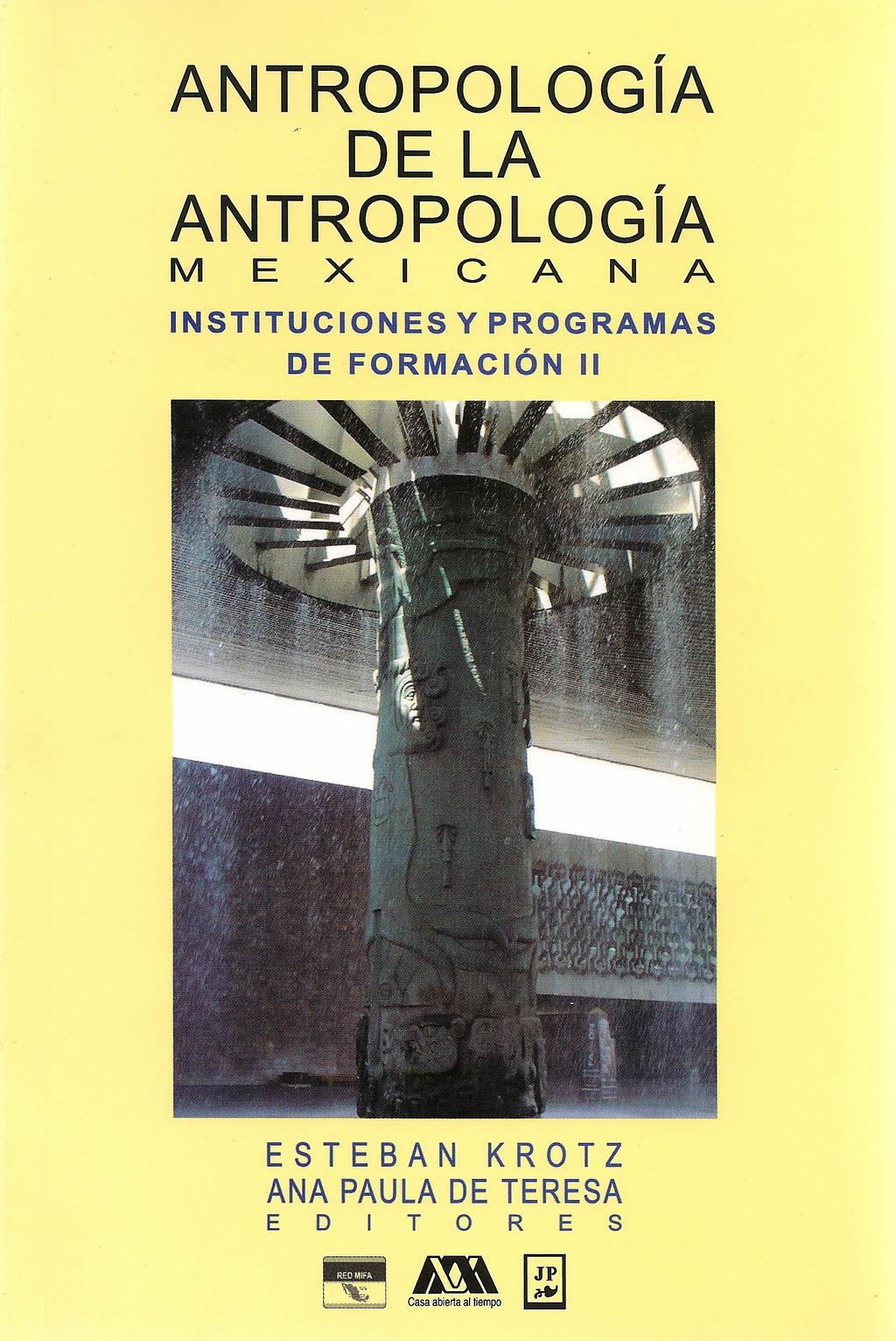 ANTROPOLOGíA " DE LA ANTROPOLOGíA MEXICANA INSTITUCIONES Y PROGRAMAS DE FORMACiÓN 11