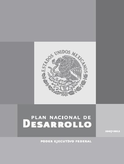 El Plan Nacional de Desarrollo 2007-2012 Mandato Constitucional (Art. 26) y Ley de Planeación. Fija objetivos nacionales, estrategias y prioridades para el desarrollo integral y sustentable del país.