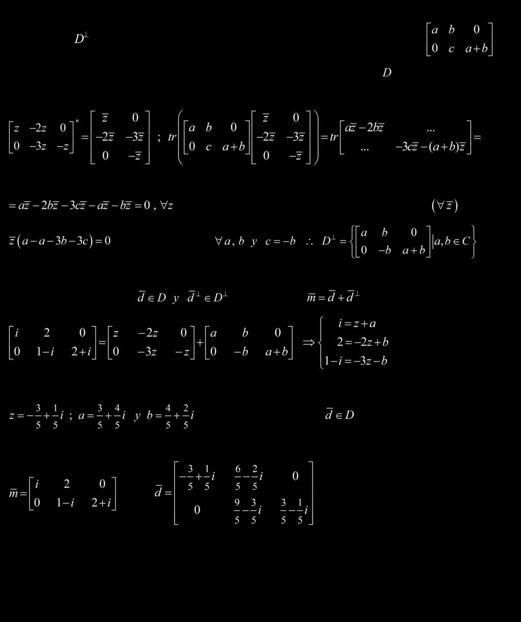 5 Obtenemos para lo cual igualamos a cero la traza de la matriz producto de por la conjugada transpuesta de la matriz que es el elemento genérico de, esto es, que también es para toda z conjugada,