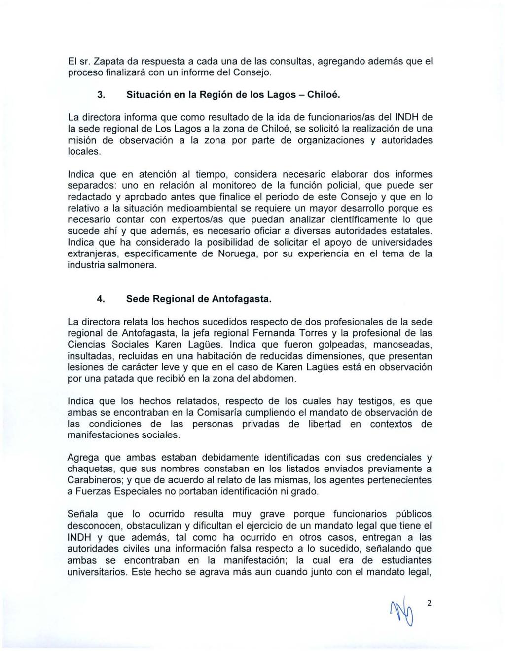 El sr. Zapata da respuesta a cada una de las consultas, agregando además que el proceso finalizará con un informe del Consejo. 3. Situación en la Región de los Lagos - Chiloé.