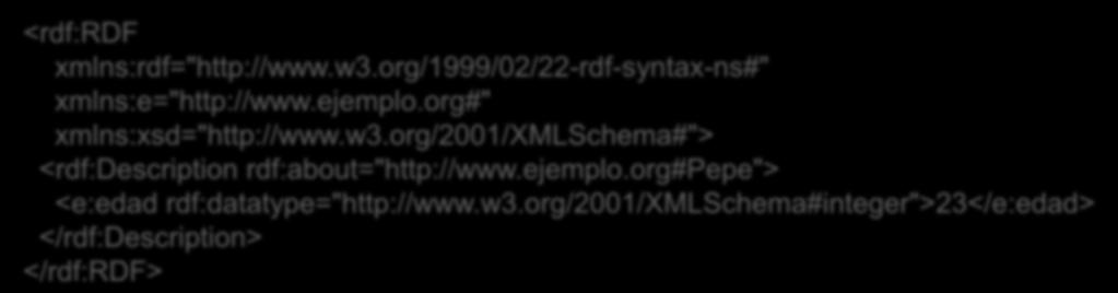 RDF: Tipos de Datos RDF/XML permite declarar tipos de datos En general se utilizan los tipos de XML Schema Podrían utilizarse otros tipos de datos <rdf:rdf xmlns:rdf="http://www.w3.