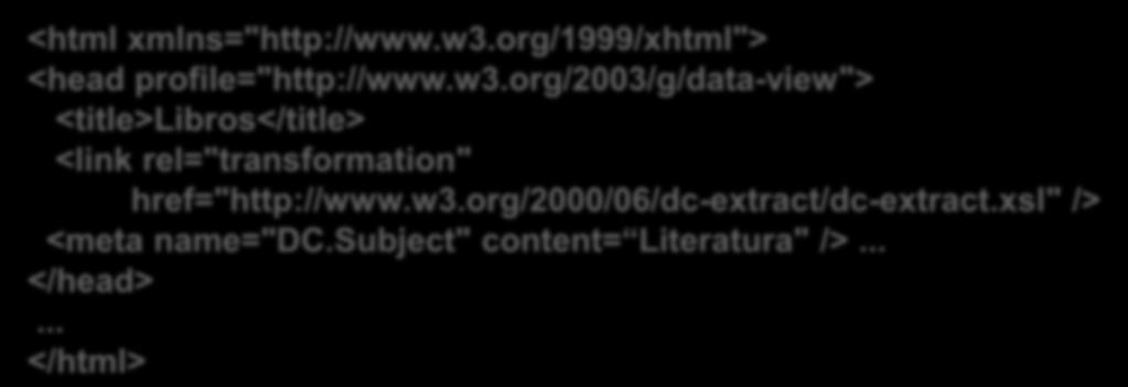 Ejemplo en HTML con DTDs Se utiliza el atributo profile (ya existía en HTML 4.02) <html xmlns="http://www.w3.