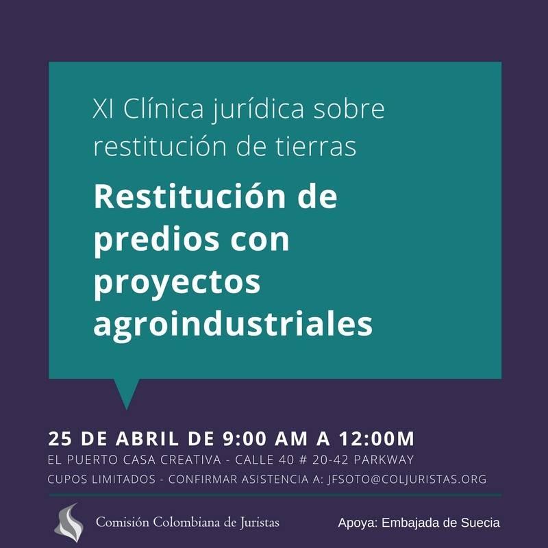 25 de abril de 2018 Problema: Cómo garantizar la restitución jurídica y material y el goce efectivo de derechos de las personas en predios en los que existen proyectos agroindustriales?