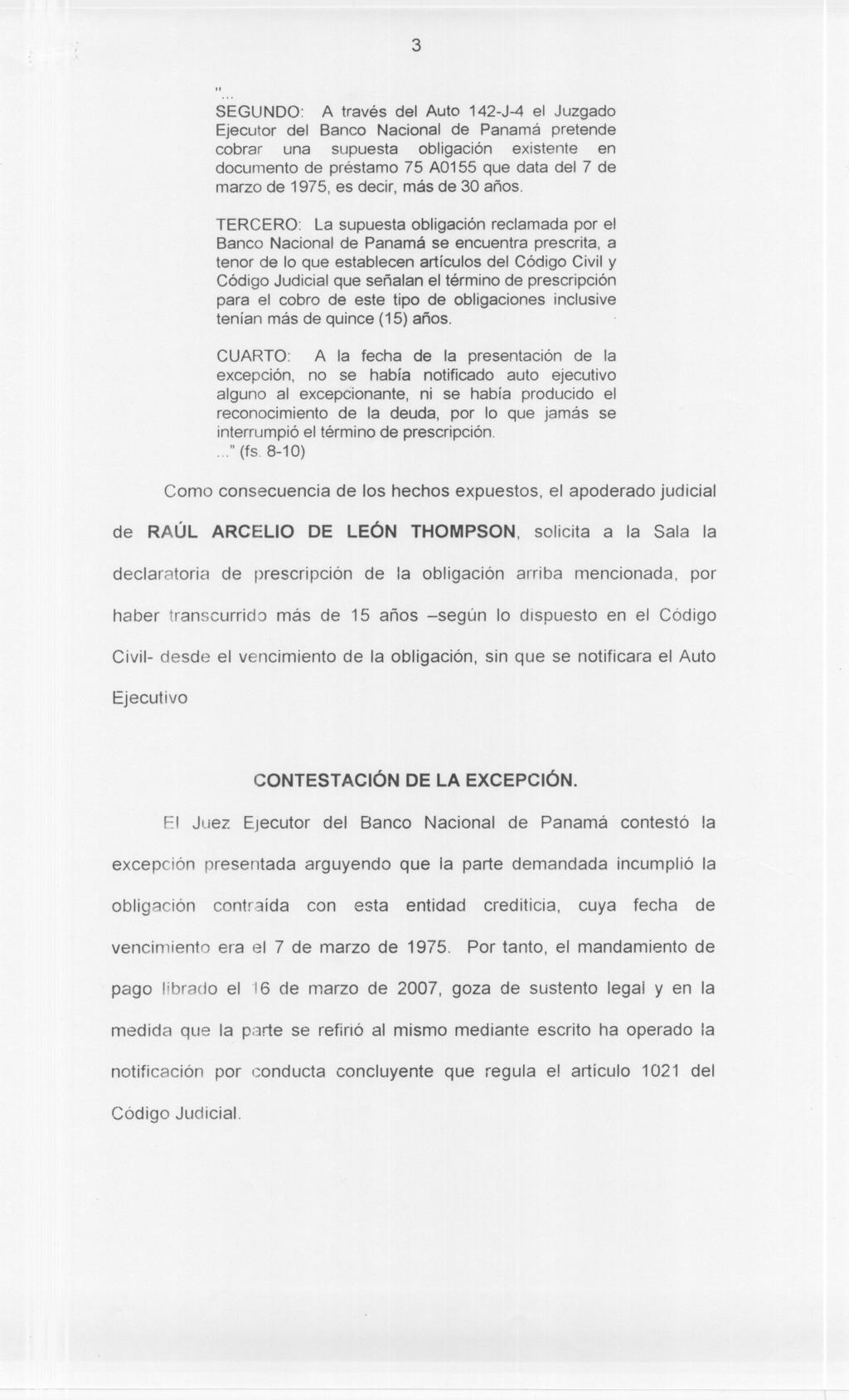 3 " SEGUNDO: A través del Auto 142-J-4 el Juzgado Ejecutor del Banco Nacional de Panamá pretende cobrar una supuesta obligación existente en documento de préstamo 75 A0155 que data del 7 de marzo de