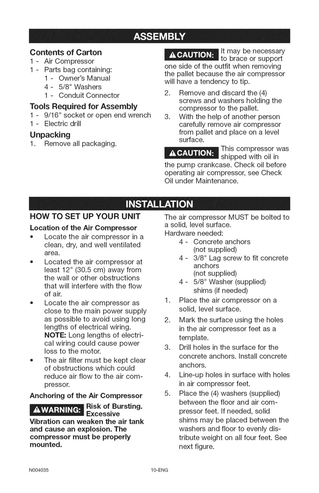 Contents of Carton 1 - Air Compressor 1 - Parts bag containing: 1 - Owner's Manual 4-5/8" Washers 1 - Conduit Connector Tools Required for Assembly 1-9/16" socket or open end wrench 1 - Electric