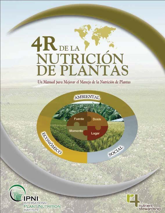 Nueva publicación de IPNI Bajo el concepto de los 4 Requisitos (R) - aplicar la fuente correcta de nutrientes, en la dosis, el momento y la localización correctos-, el Manual 4R de la Nutrición de