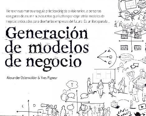 Generación de modelos de negocio La metodología escrita por Alexander Osterwalder y Yves Pigneur (conocido también como Canvas) parte de la idea de la existencia de una propuesta de
