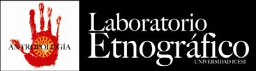 Coordinador: Alejandro Arango j_alejoa@hotmail.com 9.3.12 Laboratorio Etnográfico Qué es el Laboratorio Etnográfico?