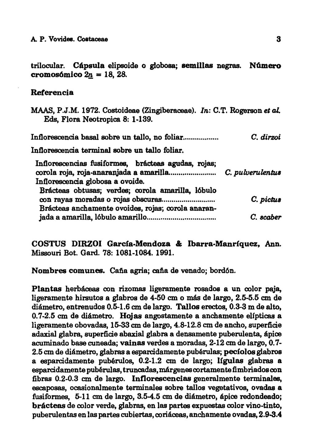 A. P. Vovides. Coltaceae 3 trilocular. Cápsula elipsoide o globosa; semillas negras. NWnero cromos6mico 2!! = 18, 28. Referencia MAAS, P.J.M. 1972. Costoideae (Zingiberaceae). In: C.T. Rogerson el al.