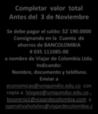 Consignando en Bancolombia Cuenta de ahorros # 035 111085-00 a nombre de Viajar de Colombia Ltda. Indicando: Nombre, documento y teléfono. Enviar al correo: economicas@uniquindio.edu.