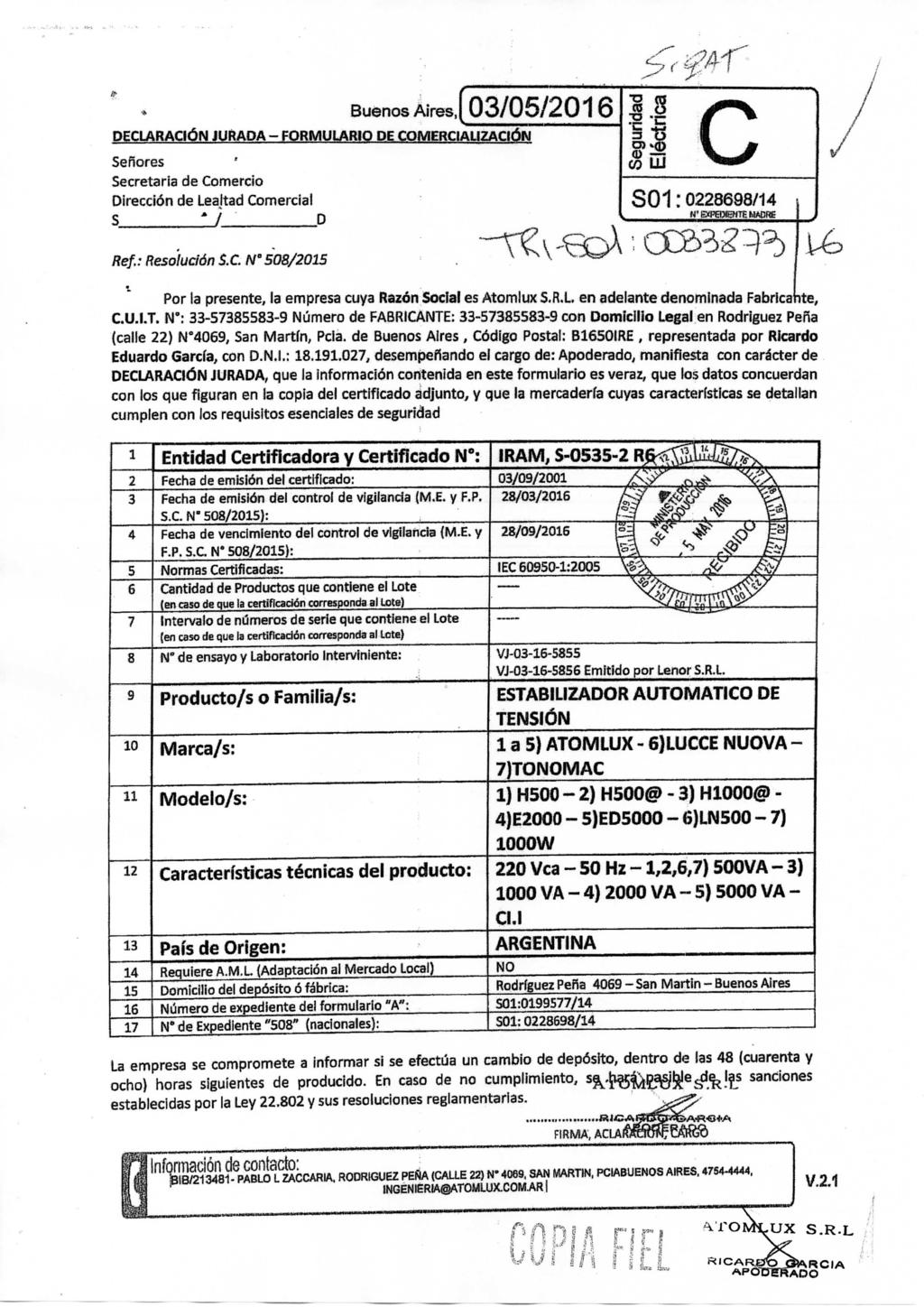 Buenos Aires, DECLARAaÓN JUftAPA - FORMULARIO DE COMERCIALiZACIÓW Señores Secretaria de Comercio Dirección de Lealtad Comercial S 1 / D 03/05/2016 I c S01:0228698/14 Ref.: Resolución S.C. N 508/2015 Por la presente, la empresa cuya Razón Soclaf es Atomlux S.