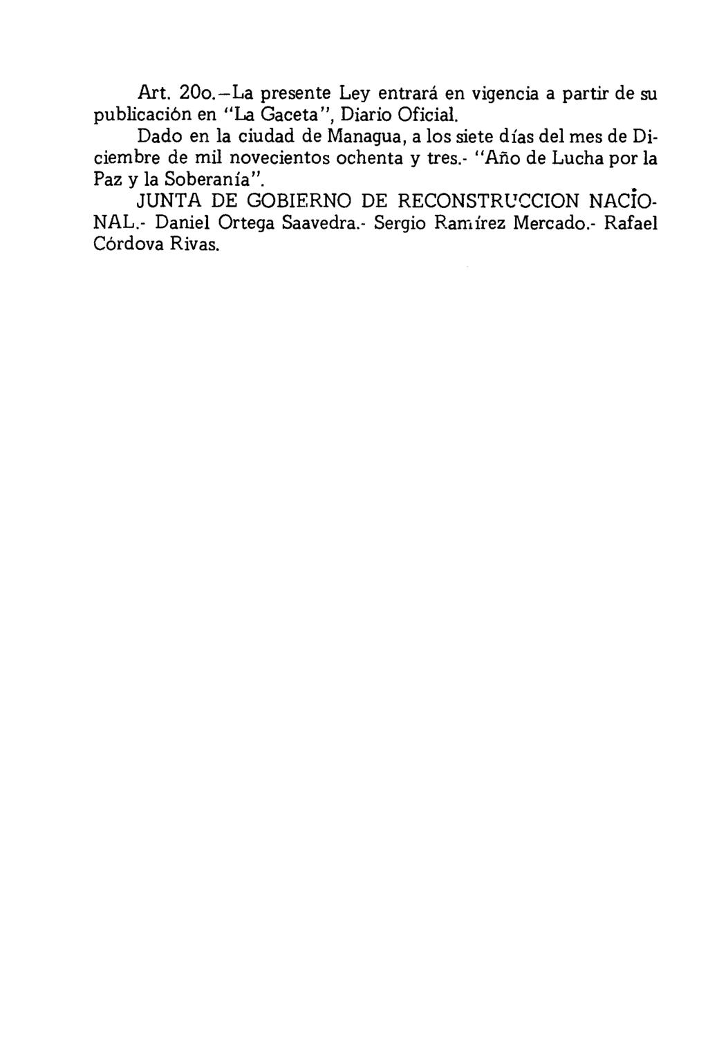 Art. 200.-La presente Ley entrará en vigencia a partir de su pu blicaci6n en "La Gaceta", Diario Oficial.