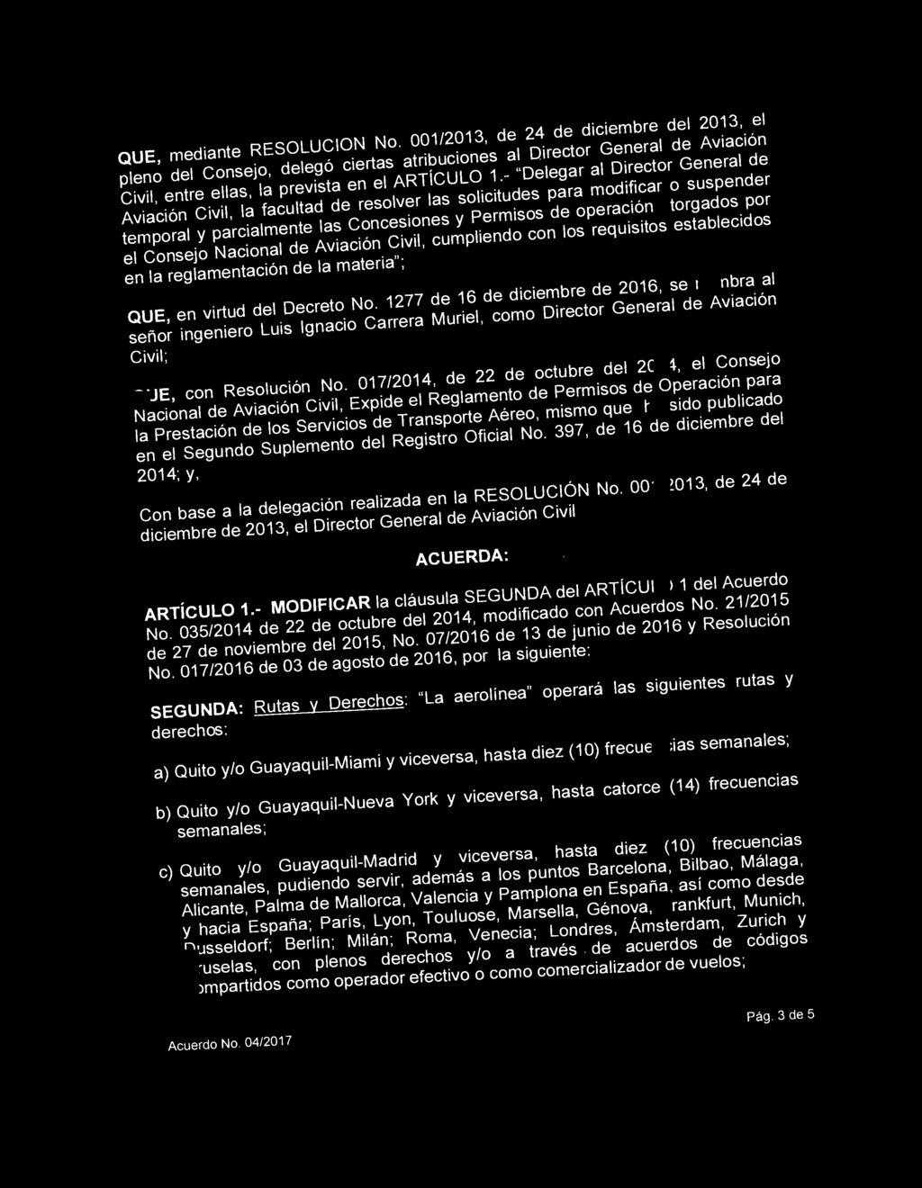 QUE, mediante RESOLUCION No. 001/2013, de 24 de diciembre del 2013, el pleno del Consejo, deleg6 ciertas atribuciones al Director General de Aviaci6n Civil, entre elias, Ia prevista en el ARTiCULO 1.