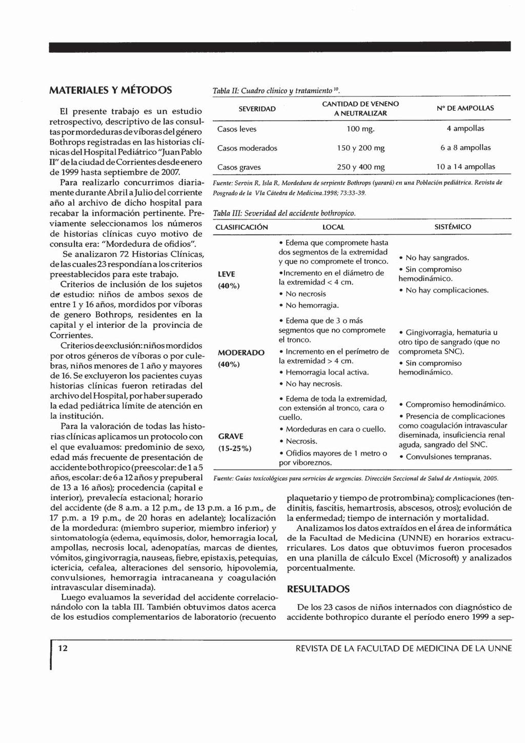 MATERIALES Y METODOS El presente trabajo es un estudio retrospectivo, descriptivo de las consultas por mordeduras de víboras del género Bothrops registradas en las historias clínicas del Hospital