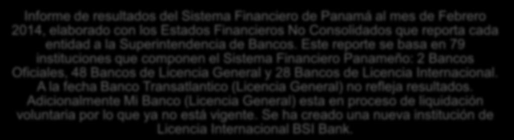 Este reporte se basa en 79 instituciones que componen el Sistema Financiero Panameño: 2 Bancos Oficiales, 48 Bancos de Licencia General y 28 Bancos de
