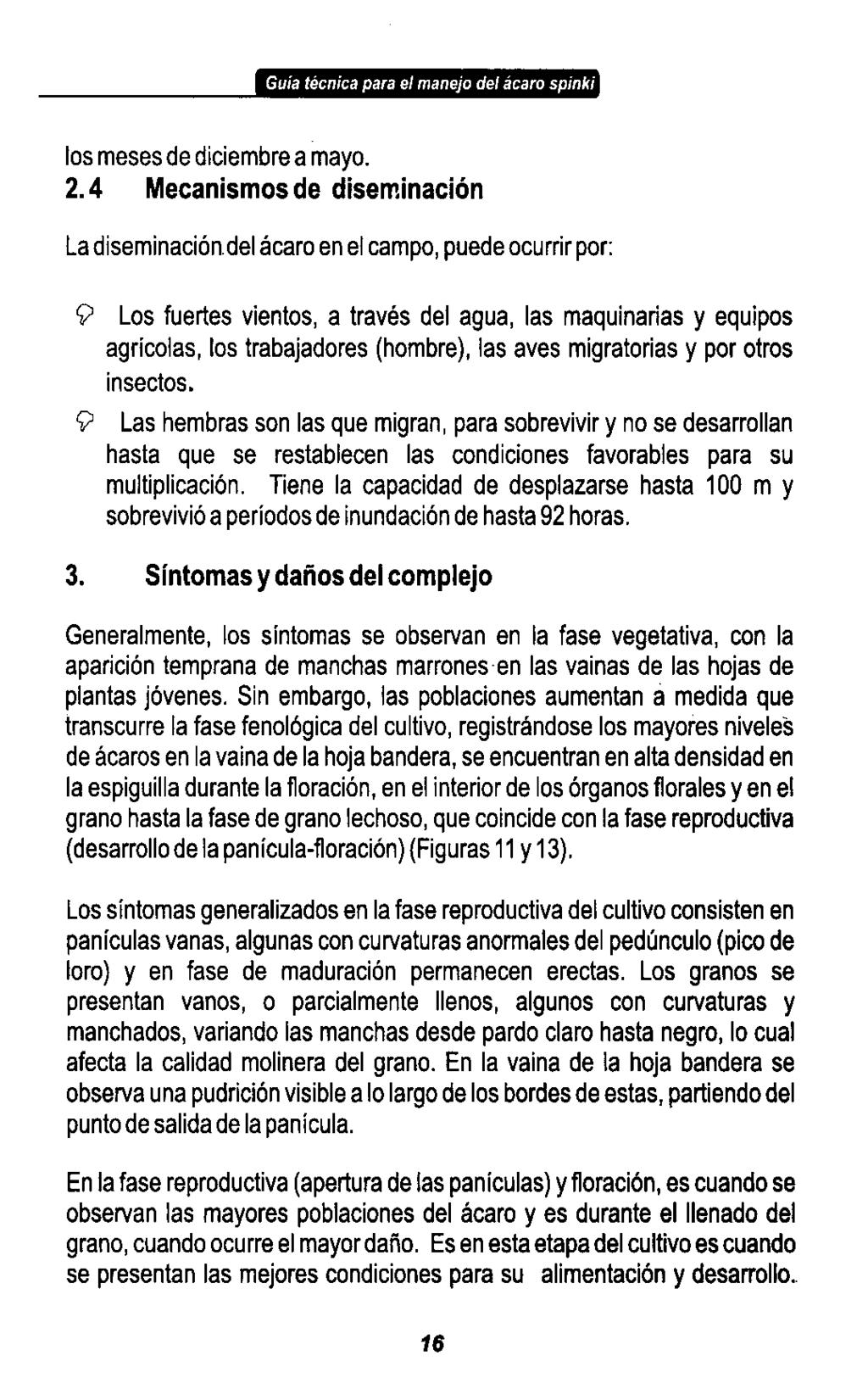 Guía técnica para el manejo del ácaro spinki los meses de diciembre a mayo. 2.4 Mecanismos de diseminación La diseminación.