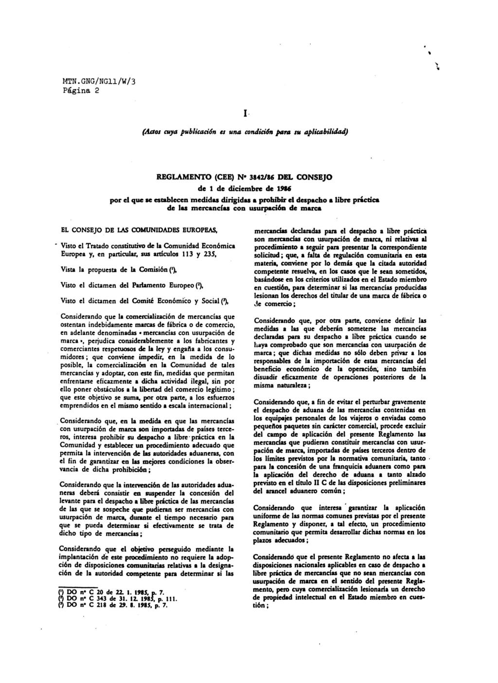 MTN.GNG/NG11/W/3 Página 2 I (Actos cuya publicación a una condición para su aplicabilidad) REGLAMENTO (CEE) N* 3842/86 DEL CONSEJO de 1 de diciembre de 1986 por el que se establecen medidas dirigidas
