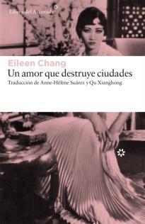 13. Un amor que destruye ciudades / Eileen Chang Editorial: Libros