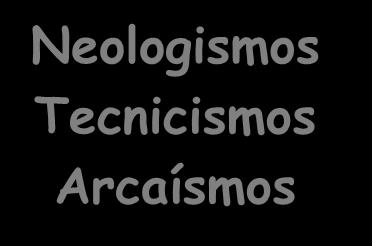 Neologismos Tecnicismos Arcaísmos