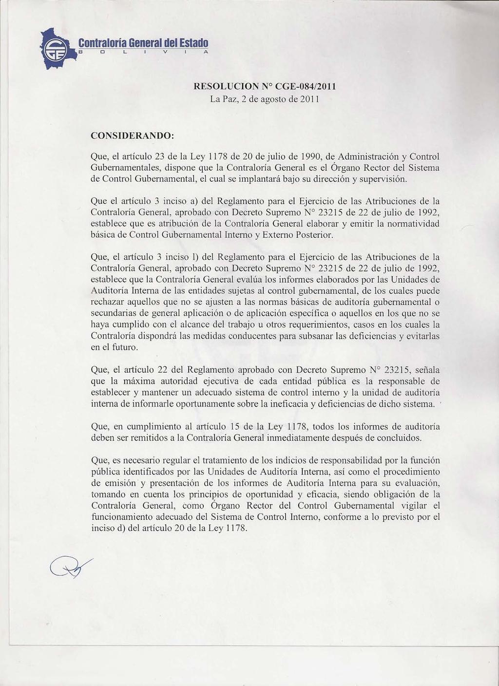 RESOLUCION N CGE-08412011 La Paz, 2 de agosto de 2011 CONSIDERANDO: Que, el artículo 23 de la Ley 1178 de 20 de julio de 1990, de Administración y Control Gubernamentales, dispone que la Contraloría