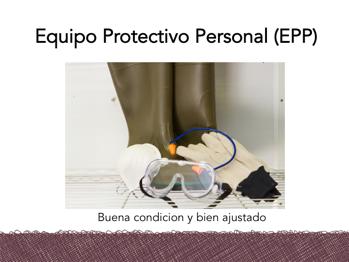 El Equipo de Protección Personal, o EPP, se utiliza cuando un peligro no puede eliminarse o reducirse.