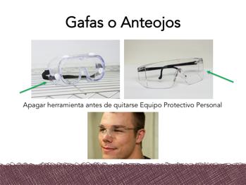 Las gafas o los anteojos son otro tipo importante o EPP. Las gafas de seguridad pueden protegerle de que objetos extraños se metan en sus ojos.