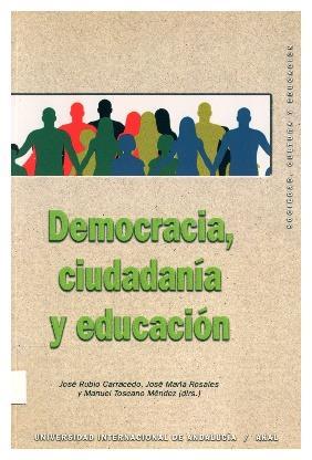 3 Rubio Carracedo, José, José María Rosales, Manuel Toscano Méndez (dirs.) Democracia, ciudadanía y educación Madrid: Akal Universidad Internacional de Andalucía, 2009.