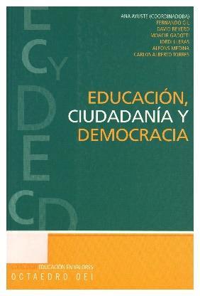 4 Ayuste, Ana (coordinadora) Educación, ciudadanía y democracia Barcelona: Octaedro, OEI, 2006.