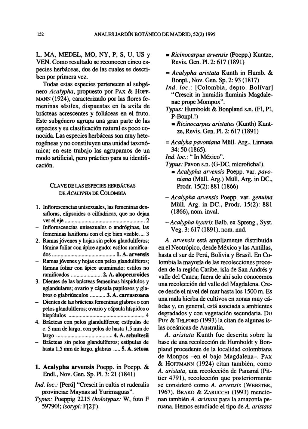 152 ANALES JARDÍN BOTÁNICO DE MADRID, 52(2) 1995 L, MA, MEDEL, MO, NY, P, S, U, US y VEN. Como resultado se reconocen cinco especies herbáceas, dos de las cuales se describen por primera vez.