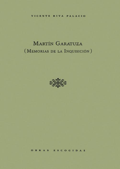 6 7 MARTÍN GARATUZA (MEMORIAS DE LA INQUISICIÓN) México, 1997, 579 pp. ISBN 968-6914-62-5 tomo V Código: 09-006 TRADICIONES Y LEYENDAS MEXICANAS y Juan de Dios Peza México, 1997, 264 pp.